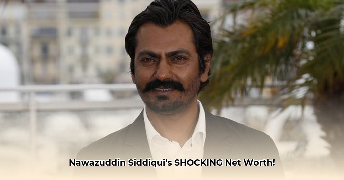 net-worth-of-nawazuddin-siddiqui